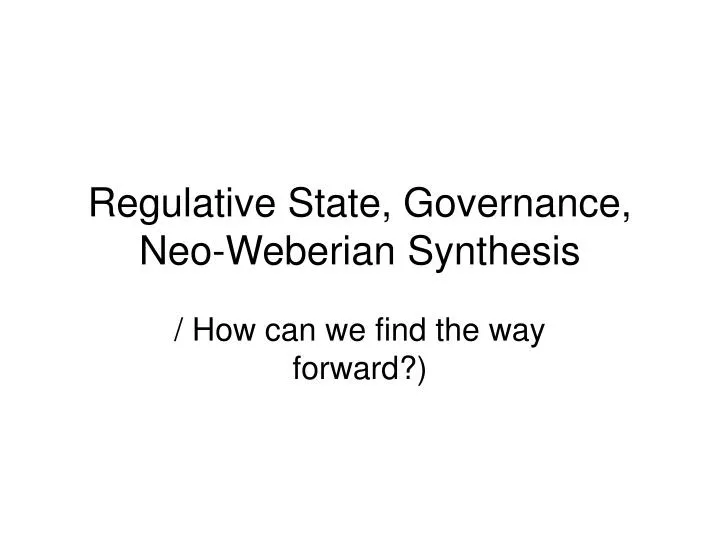regulative state governance neo weberian synthesis