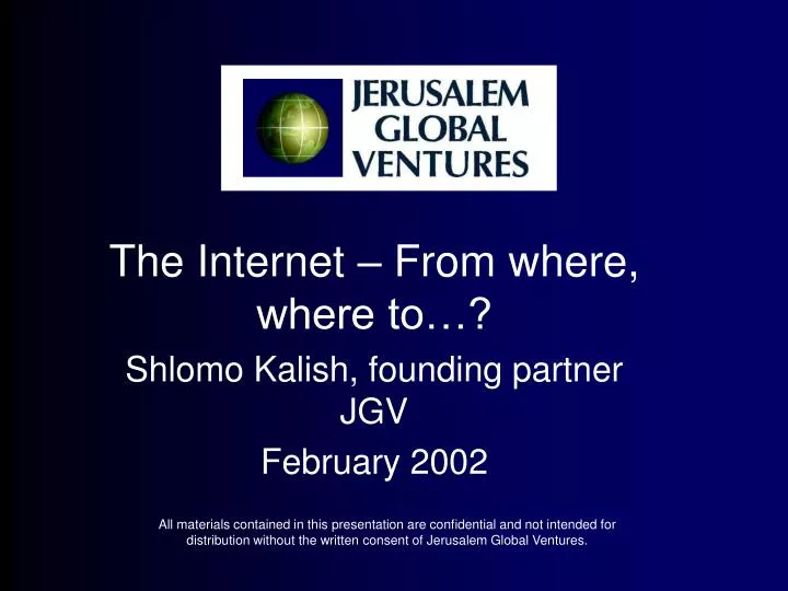 the internet from where where to shlomo kalish founding partner jgv february 2002