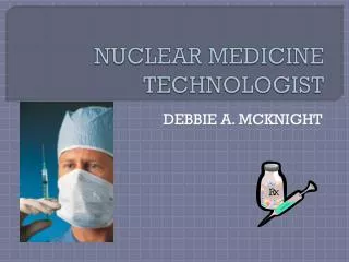 NUCLEAR MEDICINE TECHNOLOGIST