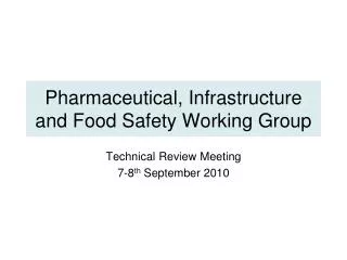 Pharmaceutical, Infrastructure and Food Safety Working Group