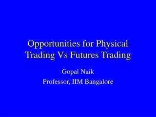Opportunities for Physical Trading Vs Futures Trading