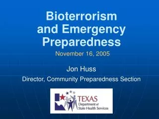 Bioterrorism and Emergency Preparedness November 16, 2005 Jon Huss