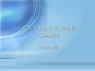 Ch 7-1 &amp; 7-2: Life is Cellular