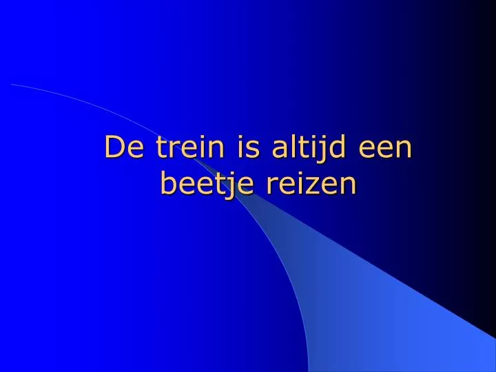 de trein is altijd een beetje reizen