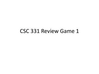 CSC 331 Review Game 1
