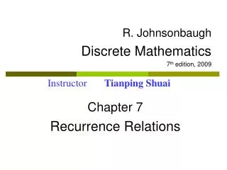 R. Johnsonbaugh Discrete Mathematics 7 th edition, 2009 Chapter 7 Recurrence Relations
