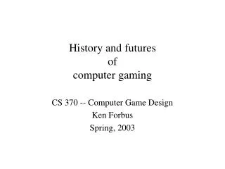 History and futures of computer gaming