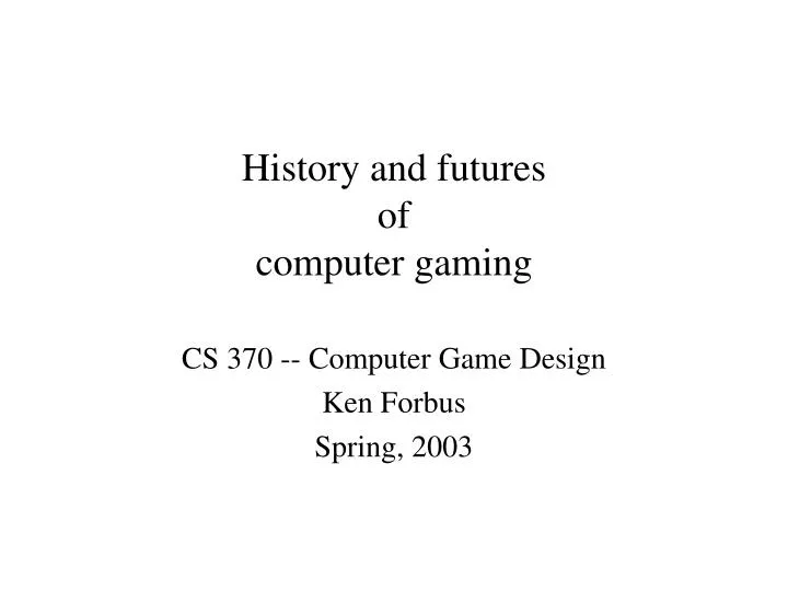 history and futures of computer gaming