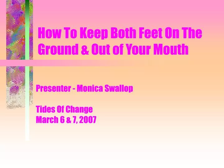 how to keep both feet on the ground out of your mouth