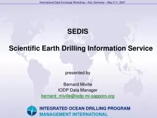 SEDIS Scientific Earth Drilling Information Service presented by Bernard Miville IODP Data Manager