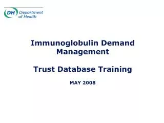 Immunoglobulin Demand Management Trust Database Training MAY 2008