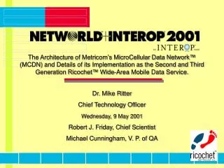 Dr. Mike Ritter Chief Technology Officer Wednesday, 9 May 2001 Robert J. Friday, Chief Scientist