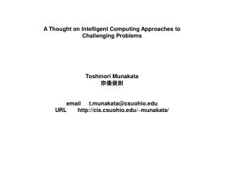 A Thought on Intelligent Computing Approaches to Challenging Problems Toshinori Munakata ????