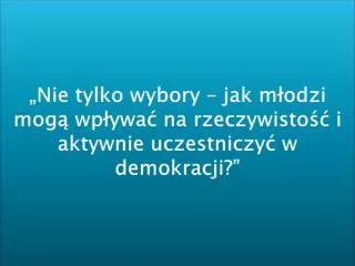 nie tylko wybory jak m odzi mog wp ywa na rzeczywisto i aktywnie uczestniczy w demokracji