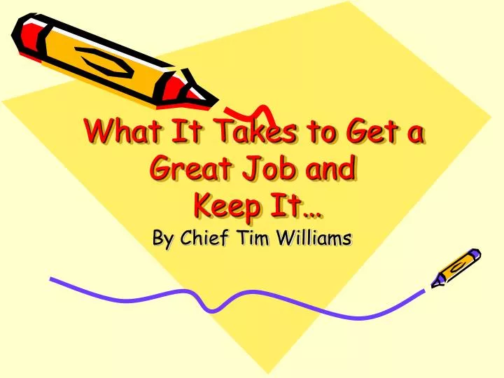 what it takes to get a great job and keep it