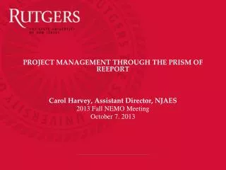 PROJECT MANAGEMENT THROUGH THE PRISM OF REEPORT Carol Harvey, Assistant Director, NJAES