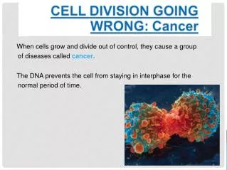 When cells grow and divide out of control, they cause a group of diseases called cancer .