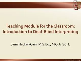 Teaching Module for the Classroom: Introduction to Deaf-Blind Interpreting