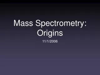 Mass Spectrometry: Origins