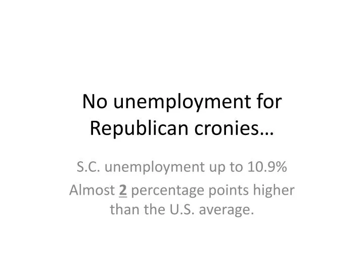 no unemployment for republican cronies