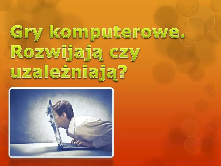 gry komputerowe rozwijaj czy uzale niaj