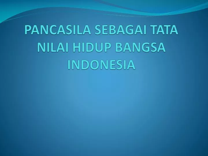 pancasila sebagai tata nilai hidup bangsa indonesia