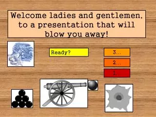 Welcome ladies and gentlemen, to a presentation that will blow you away!