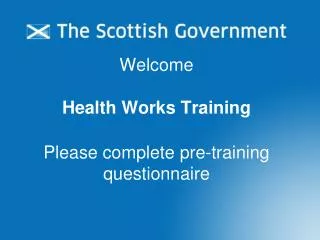 Welcome Health Works Training Please complete pre-training questionnaire