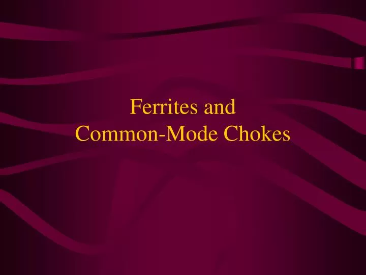 ferrites and common mode chokes