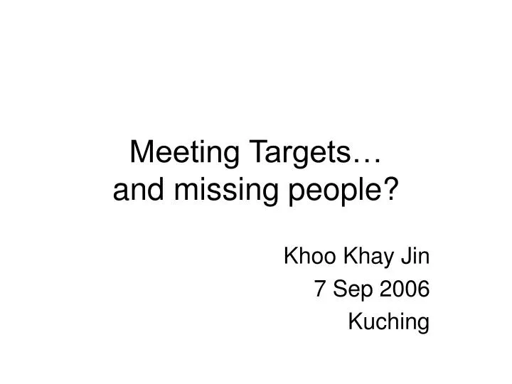 meeting targets and missing people