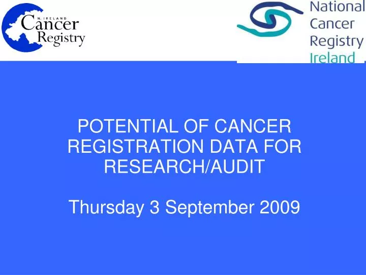 potential of cancer registration data for research audit thursday 3 september 2009