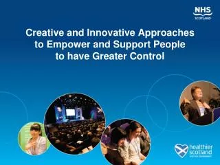 Creative and Innovative Approaches to Empower and Support People to have Greater Control