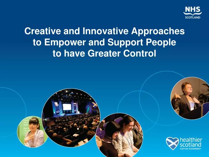 creative and innovative approaches to empower and support people to have greater control