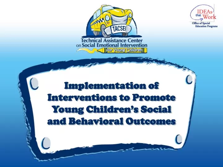 implementation of interventions to promote young children s social and behavioral outcomes