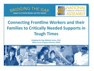 Bridging the Gap Webinar Series, 2011 Hillary Lazar, Program Director, NHSA