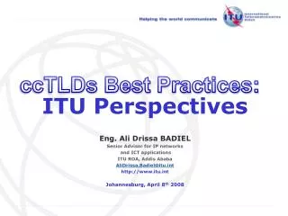 ITU Perspectives Eng. Ali Drissa BADIEL Senior Advisor for IP networks and ICT applications