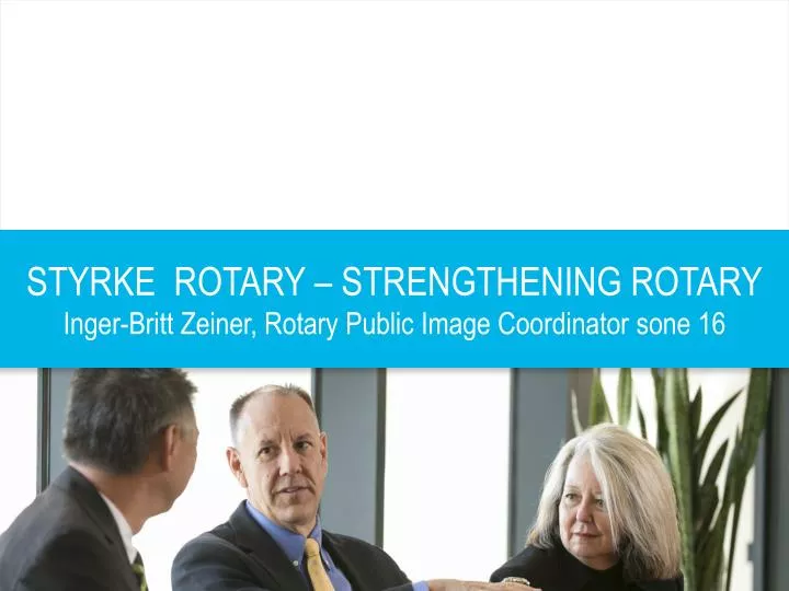 styrke rotary strengthening rotary inger britt zeiner rotary public image coordinator sone 16