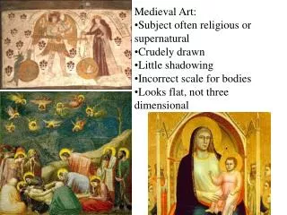 Medieval Art: Subject often religious or supernatural Crudely drawn Little shadowing
