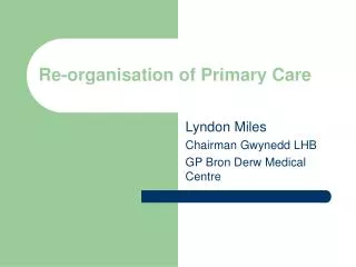 Re-organisation of Primary Care