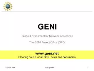 GENI Global Environment for Network Innovations The GENI Project Office (GPO)