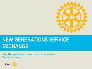 NEW GENERATIONS SERVICE EXCHANGE Kate Hoeppel, Senior Supervisor, RI Programs November 2013