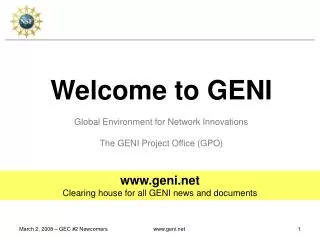 Welcome to GENI Global Environment for Network Innovations The GENI Project Office (GPO)