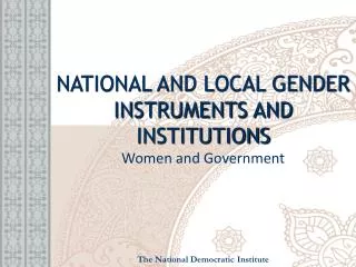 NATIONAL AND LOCAL GENDER INSTRUMENTS AND INSTITUTIONS Women and Government