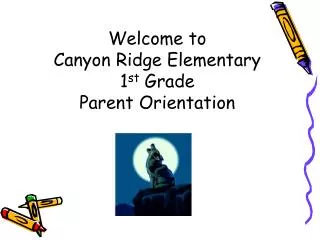 Welcome to Canyon Ridge Elementary 1 st Grade Parent Orientation