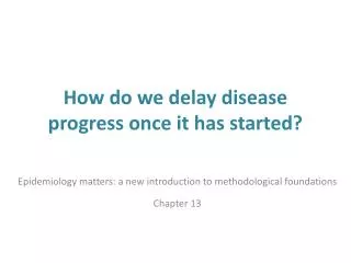 How do we delay disease progress once it has started?