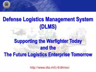 Defense Logistics Management System (DLMS) Supporting the Warfighter Today and the