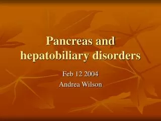 Pancreas and hepatobiliary disorders