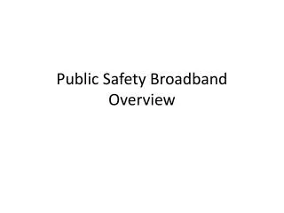 Public Safety Broadband Overview