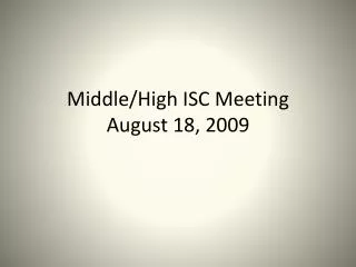 Middle/High ISC Meeting August 18, 2009