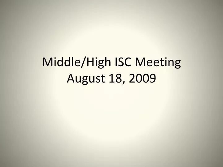 middle high isc meeting august 18 2009